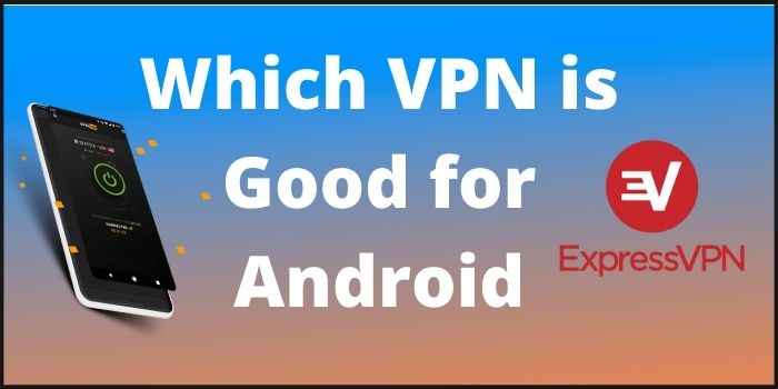 Which VPN is good for Android