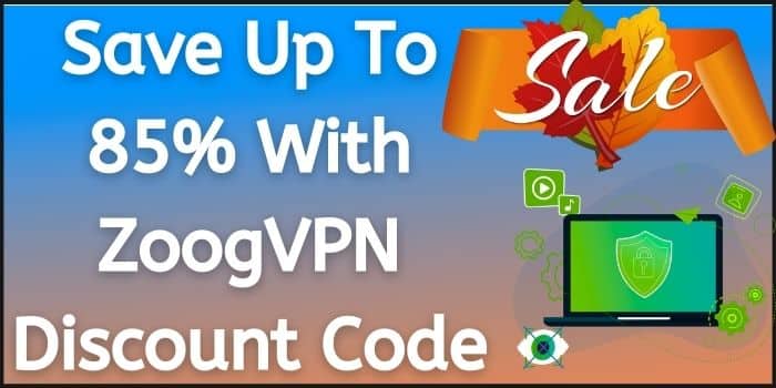 Grab up to 85% huge discount with ZoogVPN Discount Code