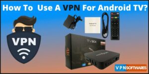 How To Use A VPN For Android TV
