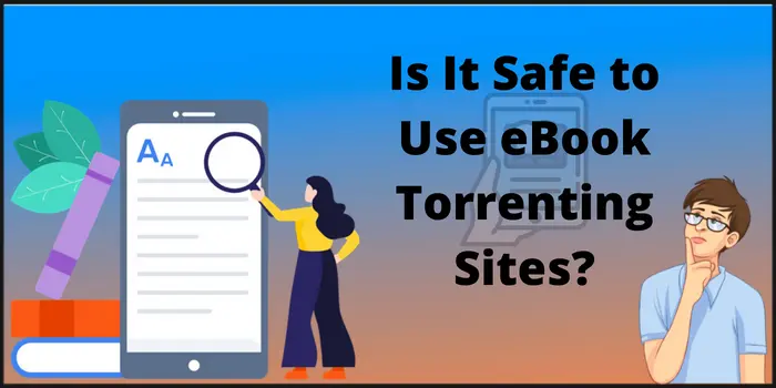 Safe to Use eBook Torrenting sites or not