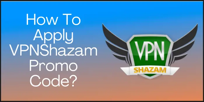 How To Apply VPNShazam Promo Code