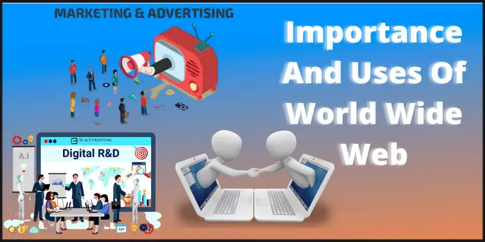 Importance And Uses Of World Wide Web
