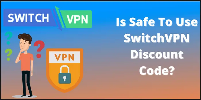 Is Safe To Use SwitchVPN Discount Code