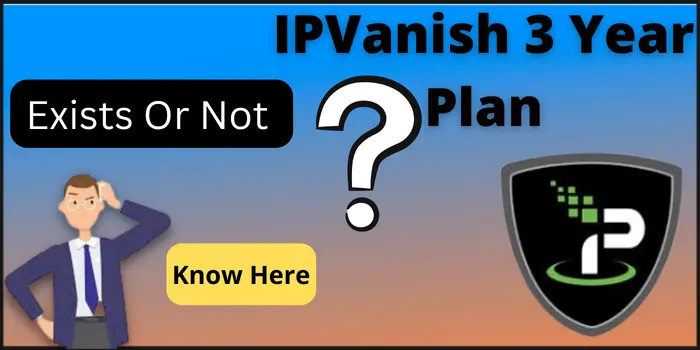 Is There Any IPVanish 3 Year Deal Exist Or Not