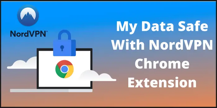 My Data Safe With NordVPN Chrome Extension