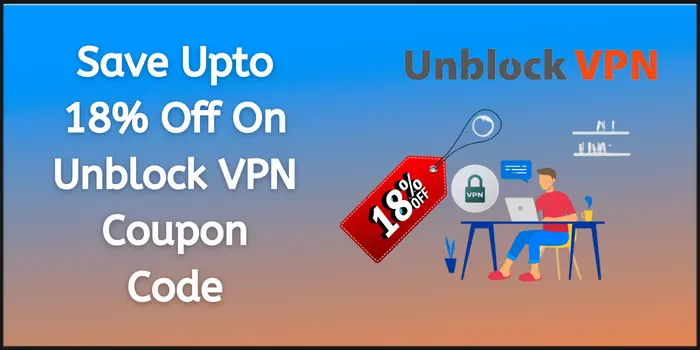 Save Upto 18% Off On Unblock VPN Coupon Code