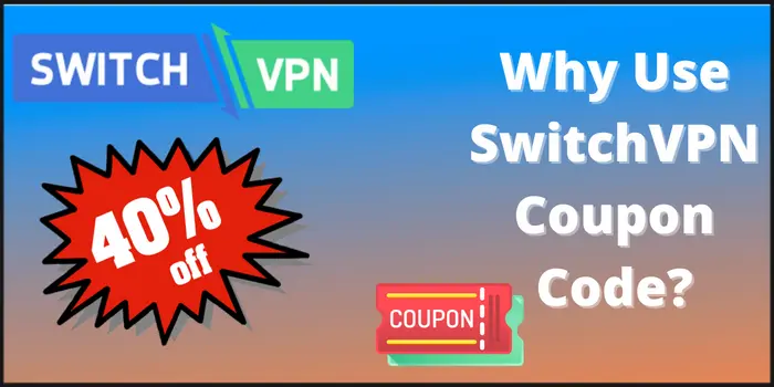Why Use SwitchVPN Coupon Code