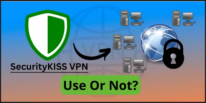 SecurityKISS VPN Use or Not?