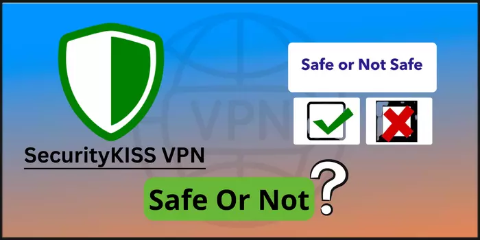 SecurityKISS VPN Safe Or Not?