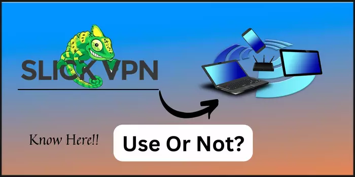 Slick VPN Use or Not?