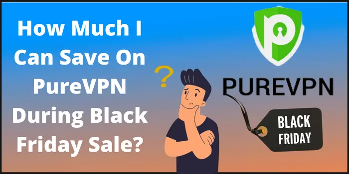 How Much I Can Save On PureVPN During Black Friday Sale