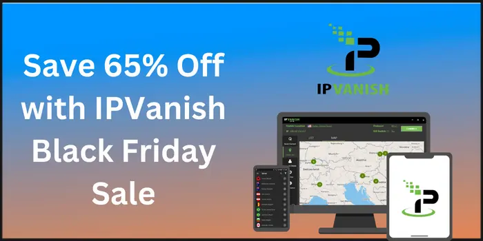 Save 65% Off with IPVanish Black Friday Sale