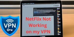 Netflix VPN stopped Working